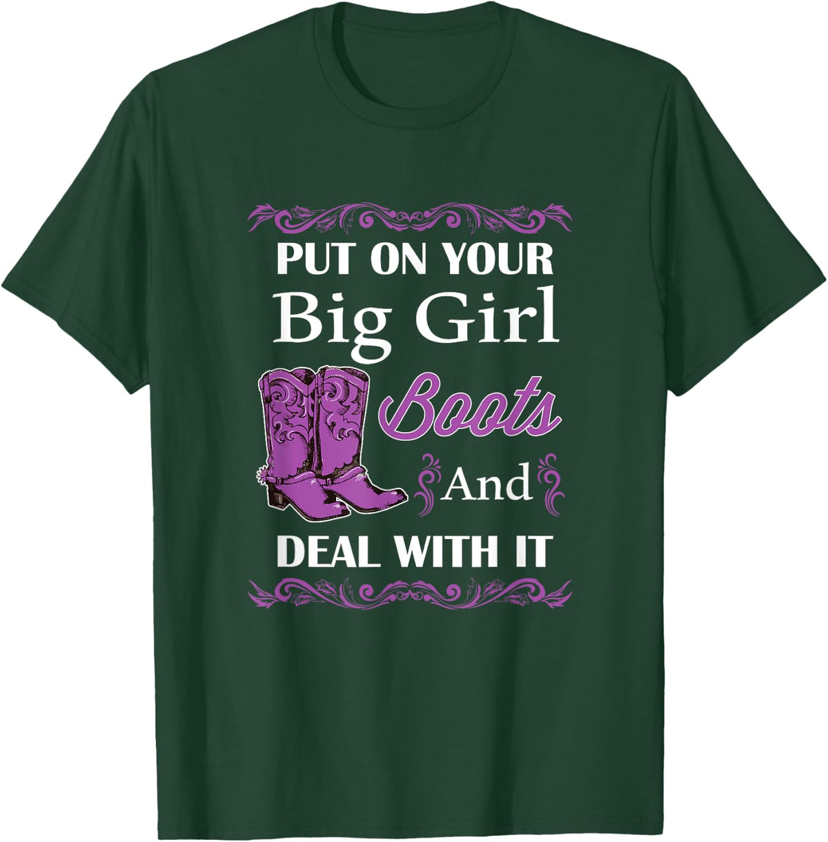 Put of Your Big Girl Boots and Deal With It Country T-Shirt - T-Shirt | Forest