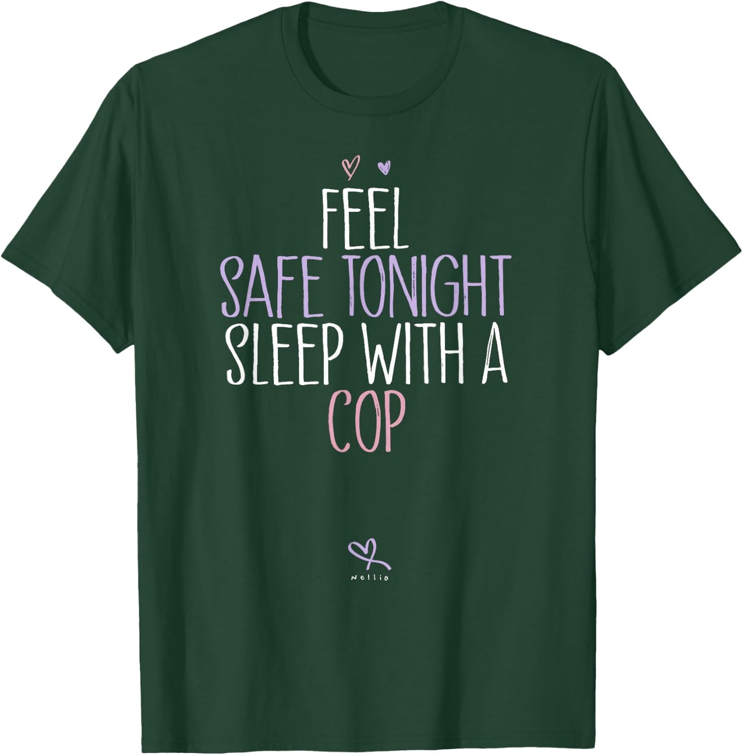 Funny Feel Safe Tonight Sleep With A Cop T-Shirt - T-Shirt | Forest