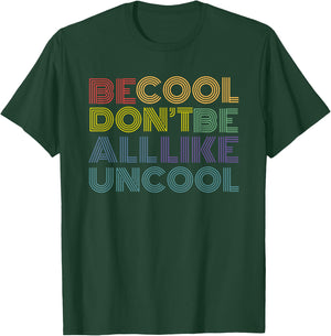 Be Cool Don't Be All Like Uncool funny rainbow retro T-Shirt - T-Shirt | Forest