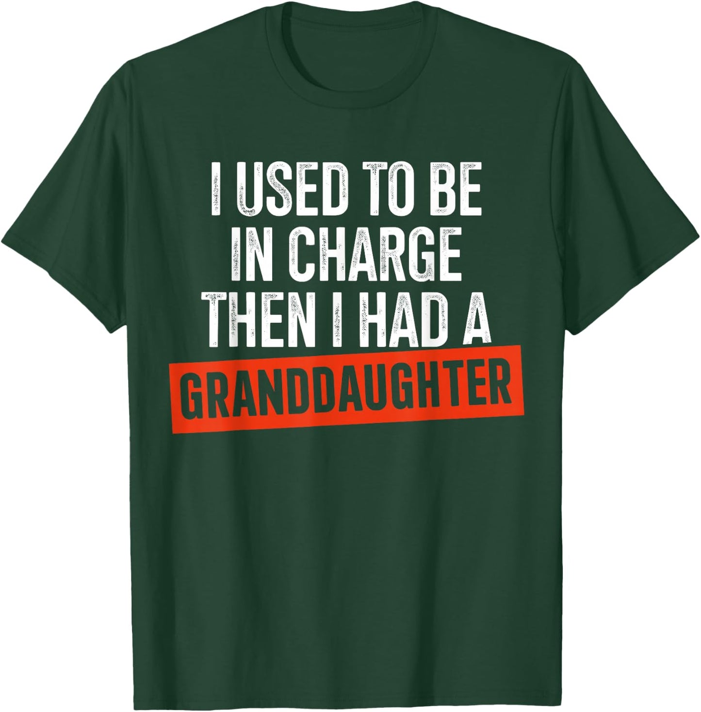 I Used to Be in Charge Then I Had A Granddaughter T-Shirt - T-Shirt | Forest