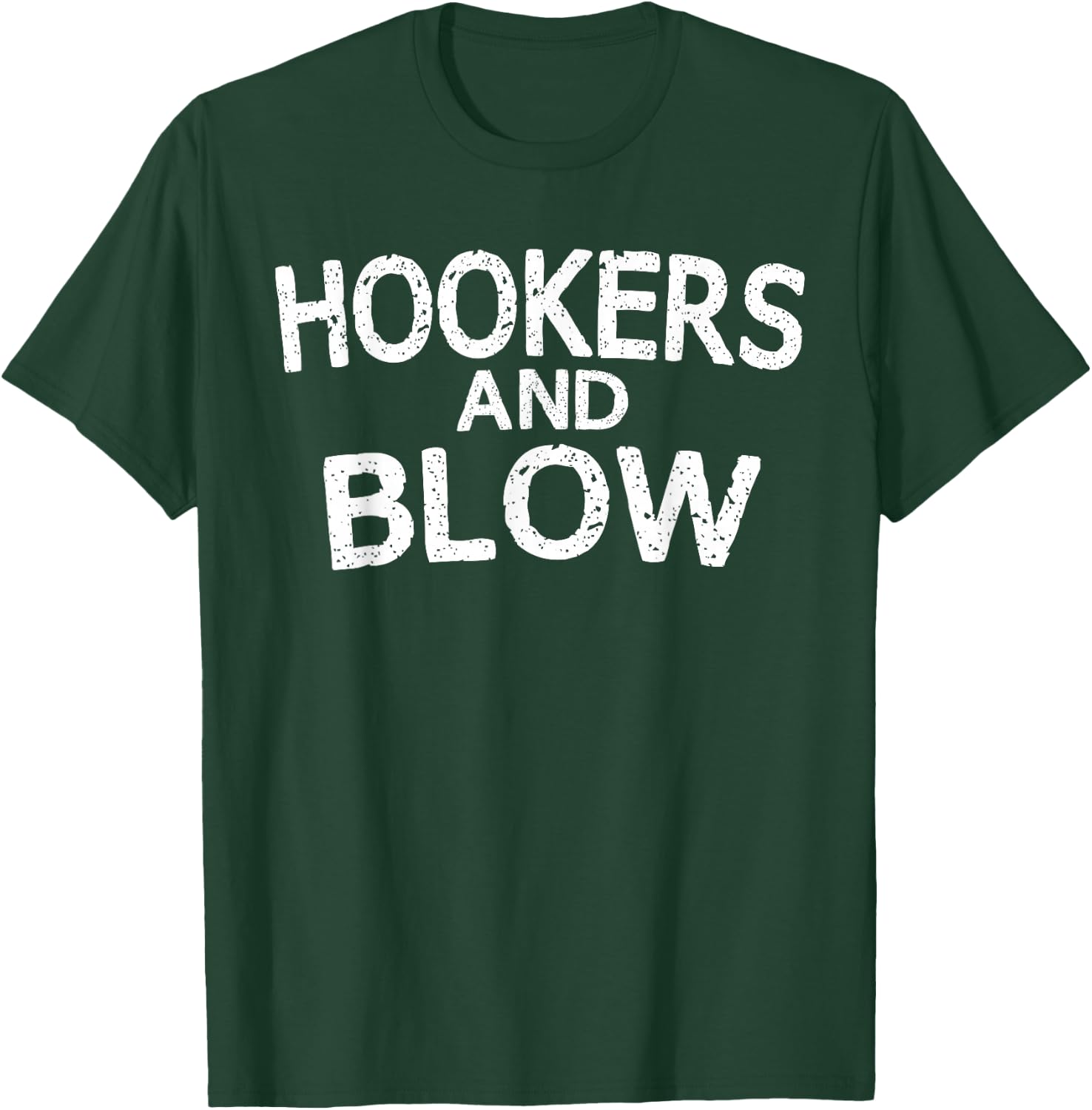 Hookers and Blow Funny College Participation Gift T-Shirt - T-Shirt | Forest