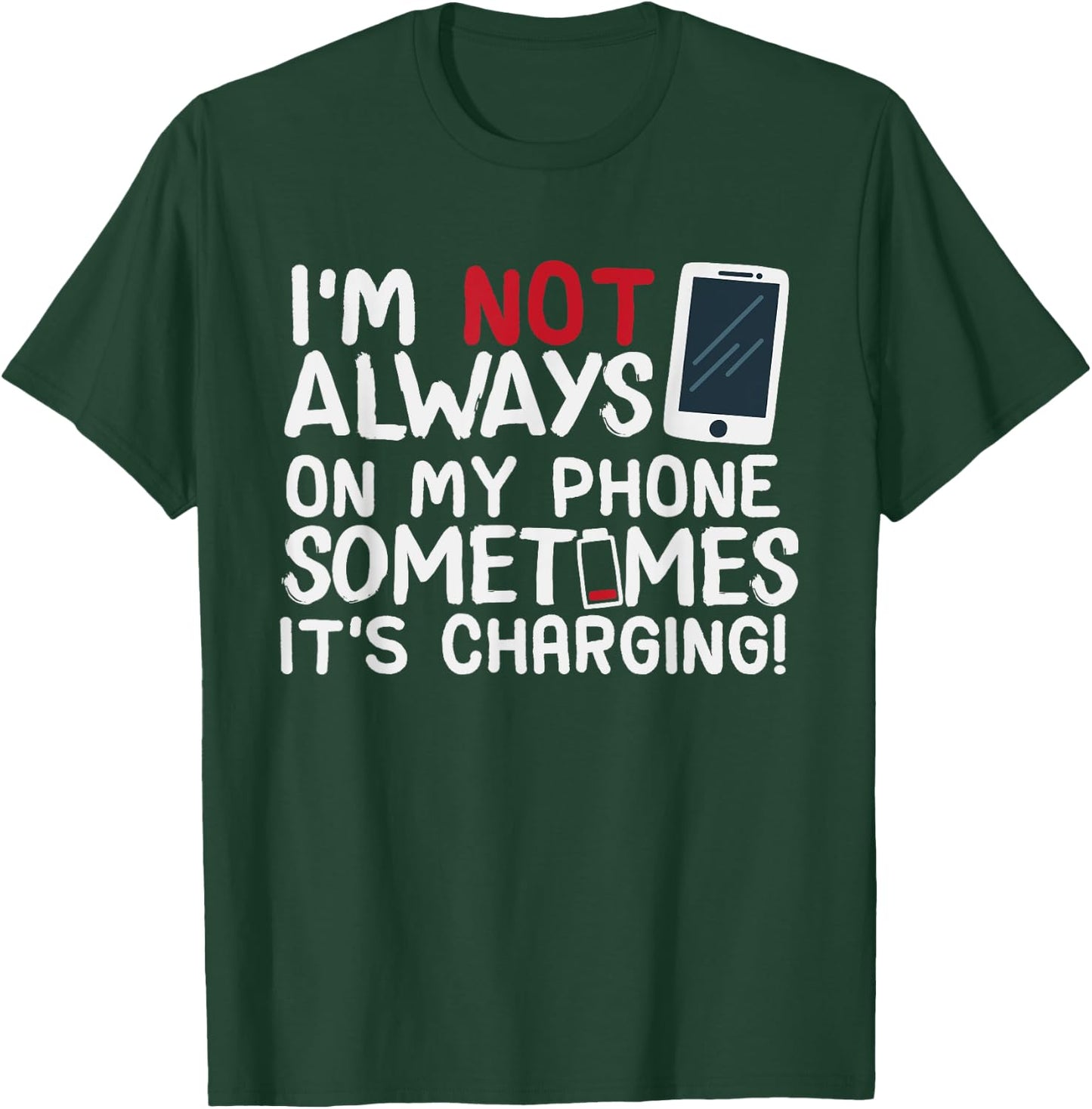 Funny I'm Not Always On My Phone Sometimes It's Charging T-Shirt - T-Shirt | Forest