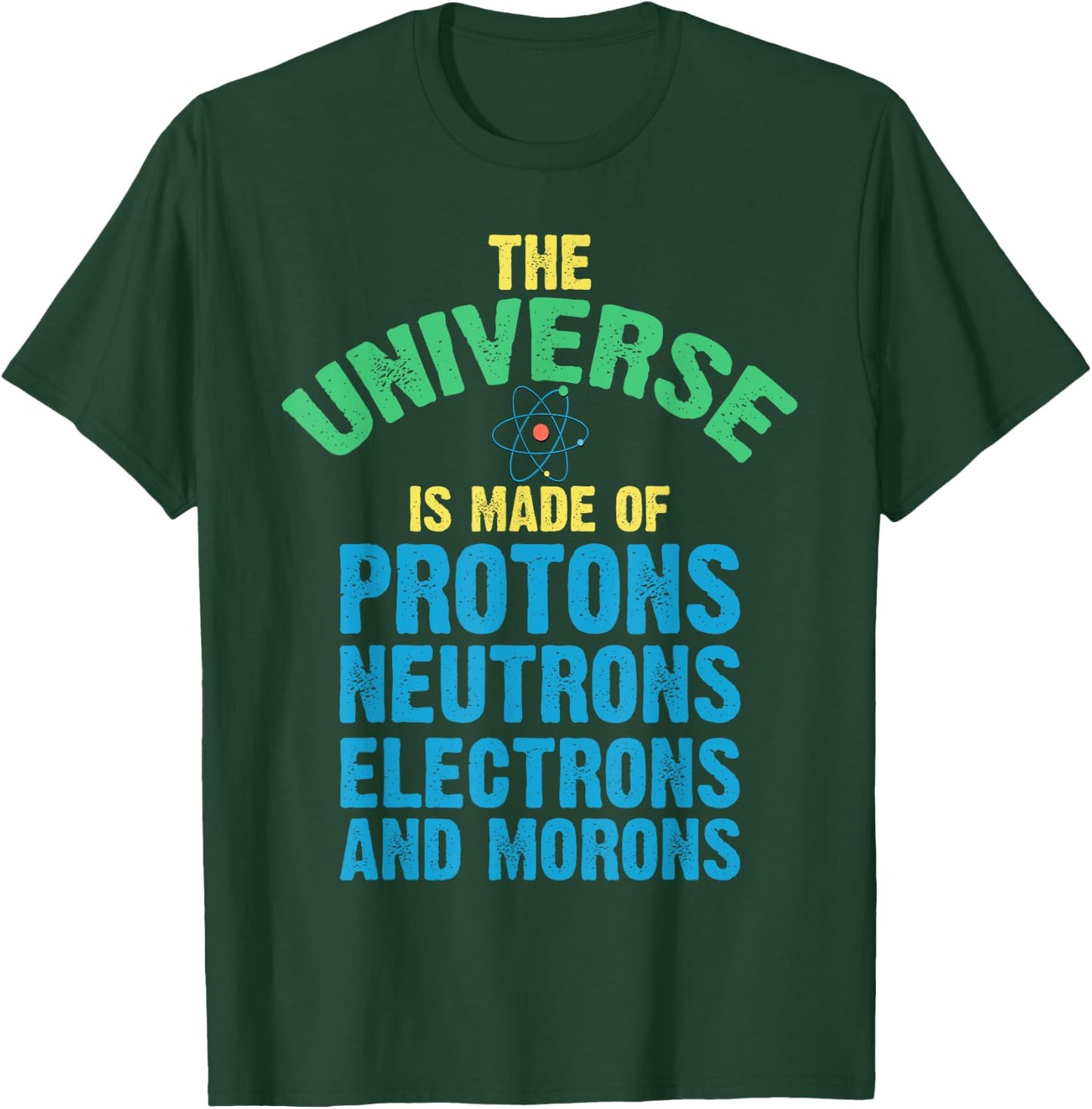 Scientist World Made Up Protons Neutrons Electron Morons T-Shirt - T-Shirt | Forest