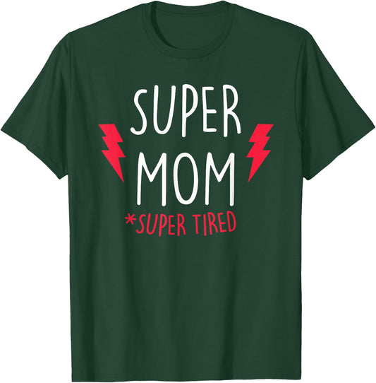 Super Mom Super Tired - Funny Gift Mothers Day T-Shirt - T-Shirt | Forest