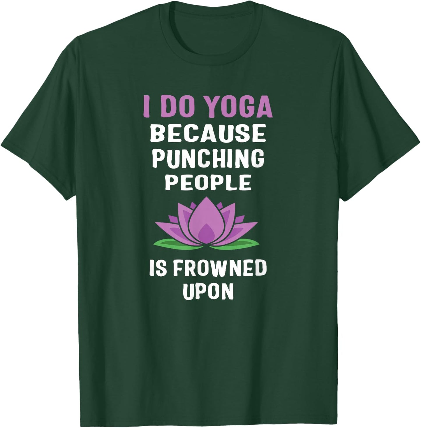 I Do Yoga Because Punching People Is Frowned Upon T Shirts T-Shirt - T-Shirt | Forest