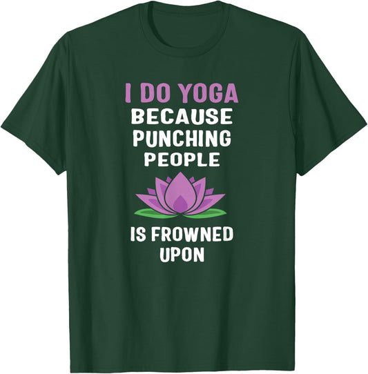 I Do Yoga Because Punching People Is Frowned Upon T Shirts T-Shirt - T-Shirt | Forest
