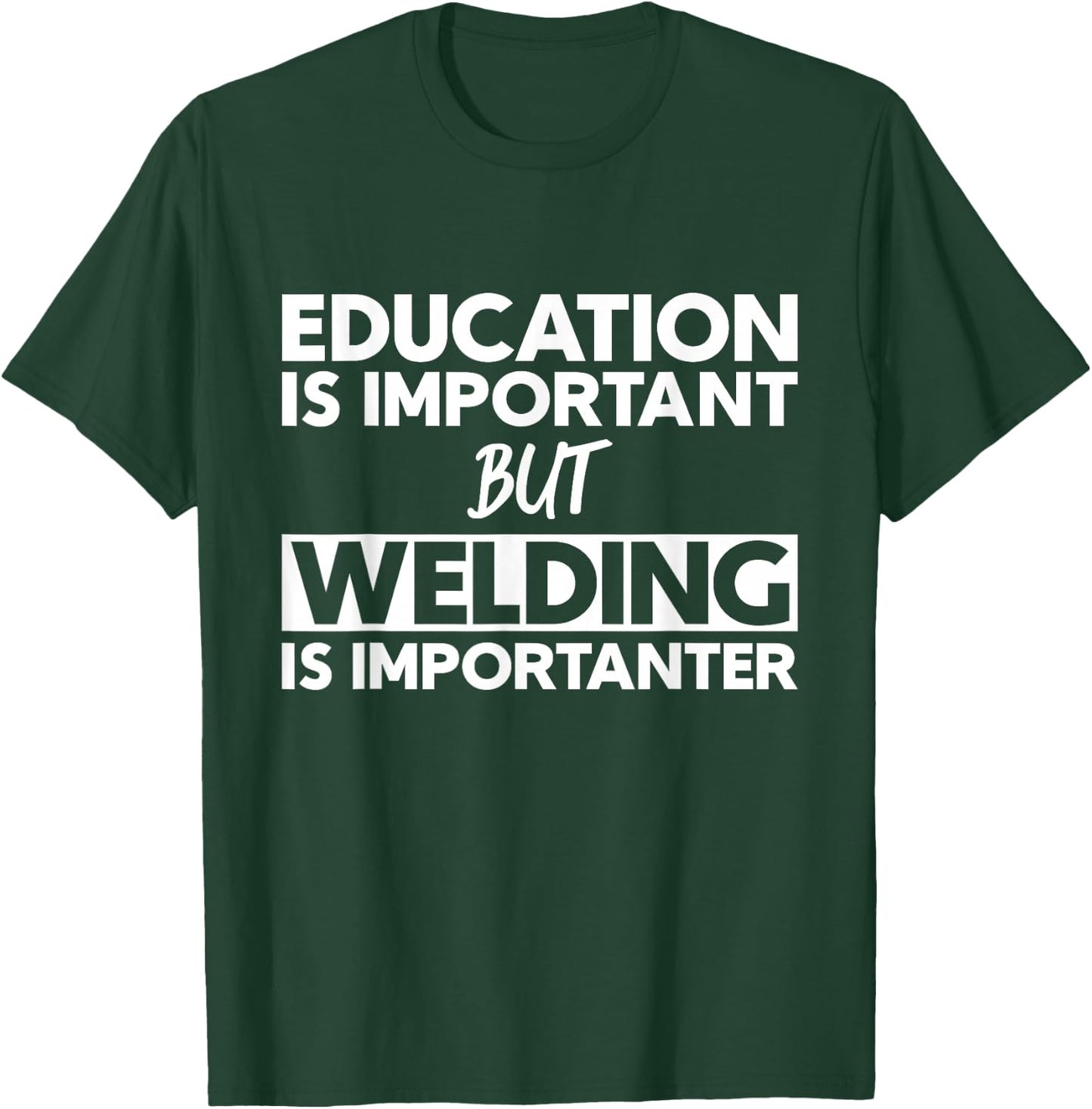 Education Is Important But Welding Is Importanter T-Shirt - T-Shirt | Forest
