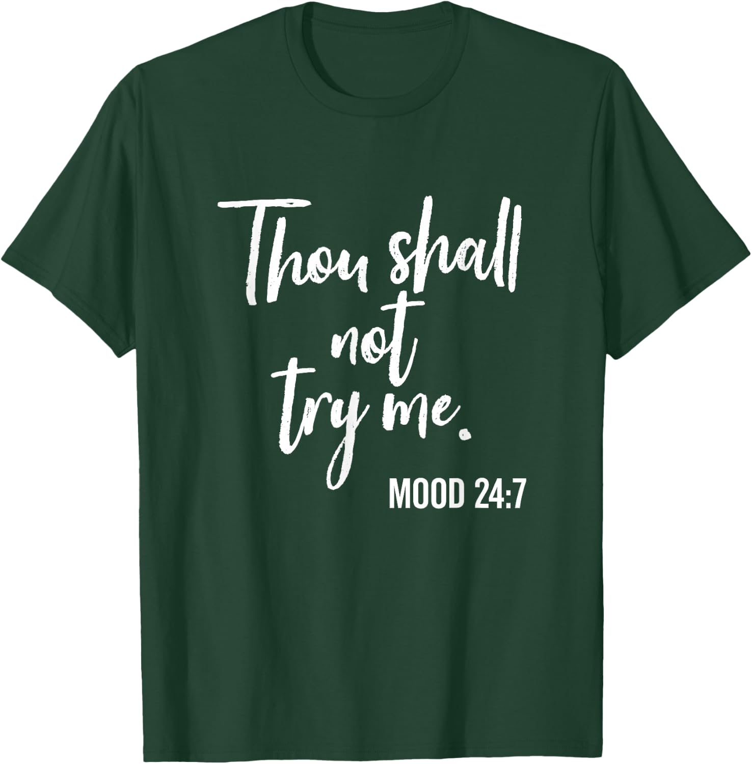 Thou Shall Not Try Me Mood 24:7 Brush Script Dark T-Shirt - T-Shirt | Forest