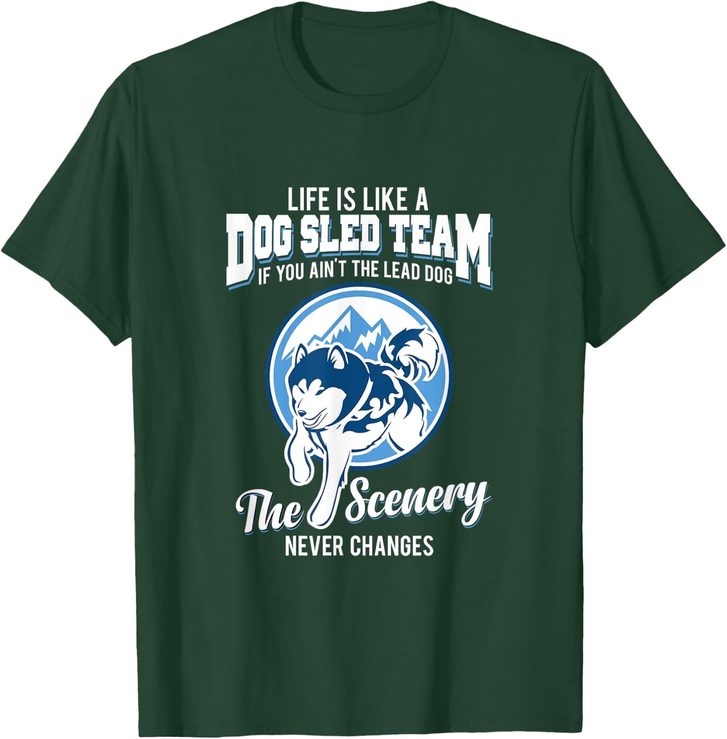 Life is like a dog sled team dog musher T Shirt Men Women Girls Kids T-Shirt - T-Shirt | Forest