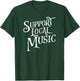 Support Local Music - Band & Musician Retro Typography Shirt T-Shirt - T-Shirt | Forest