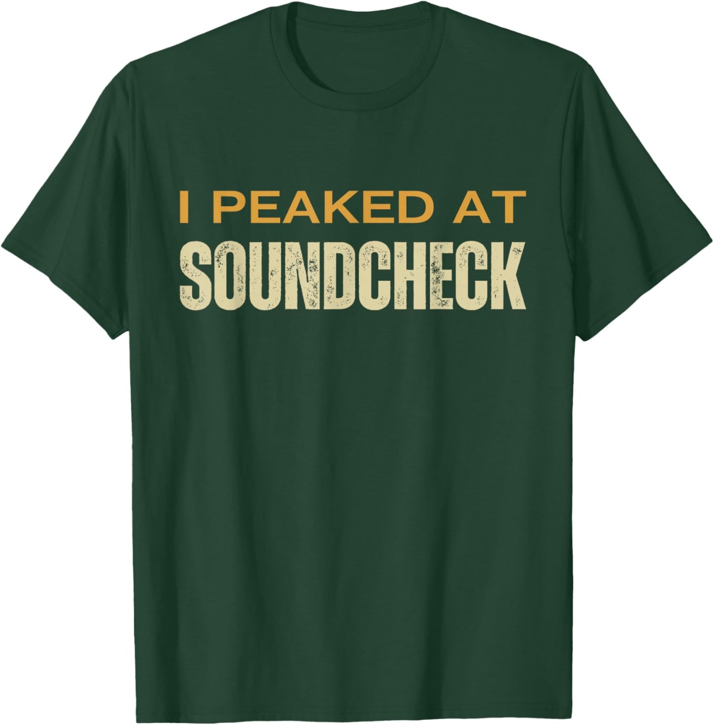 I Peaked At Soundcheck Funny Musicians Studio Sound Techs T-Shirt - T-Shirt | Forest