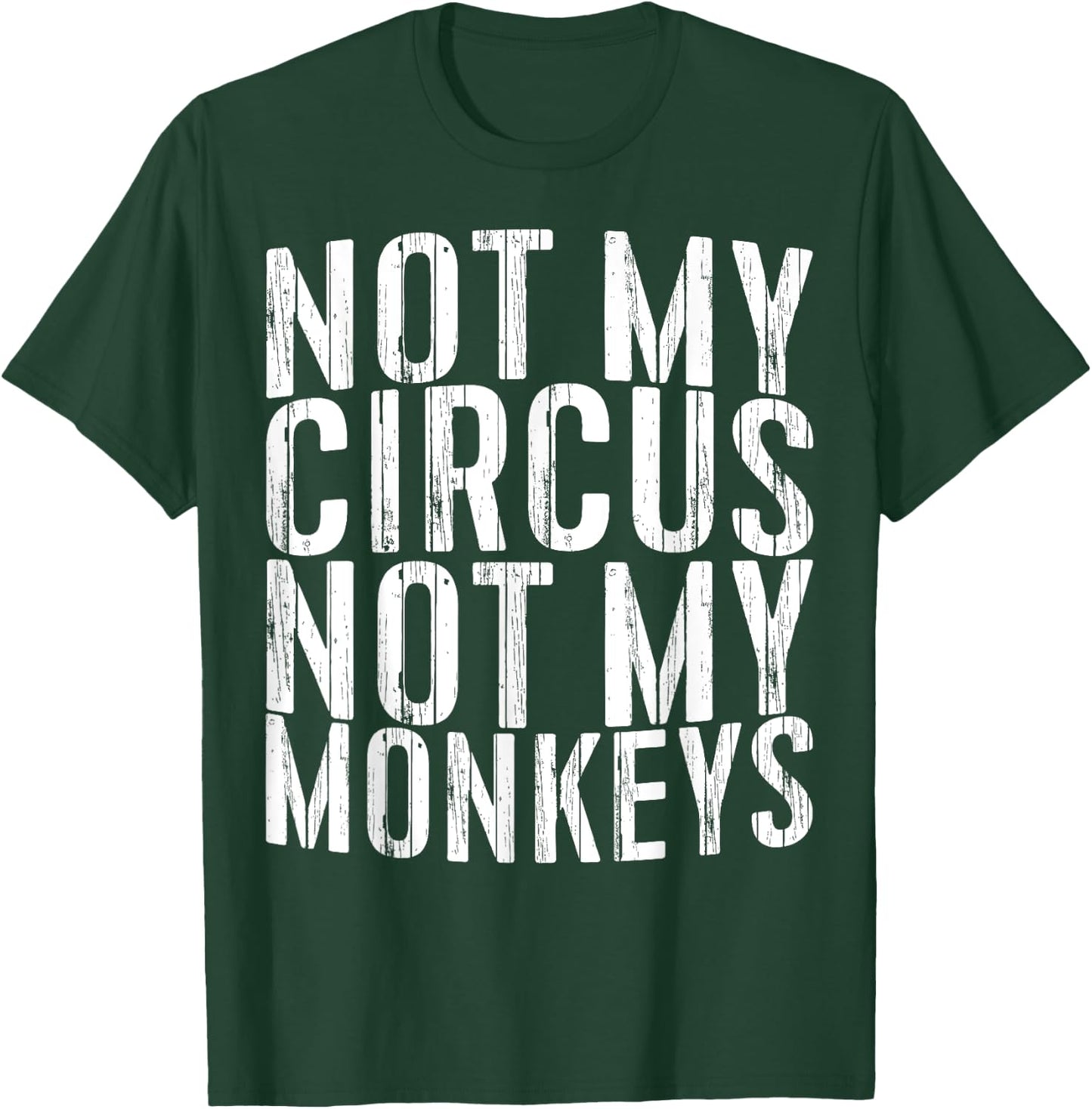 Not My Circus Not My Monkeys Shirt Funny Men Women T-Shirt - T-Shirt | Forest