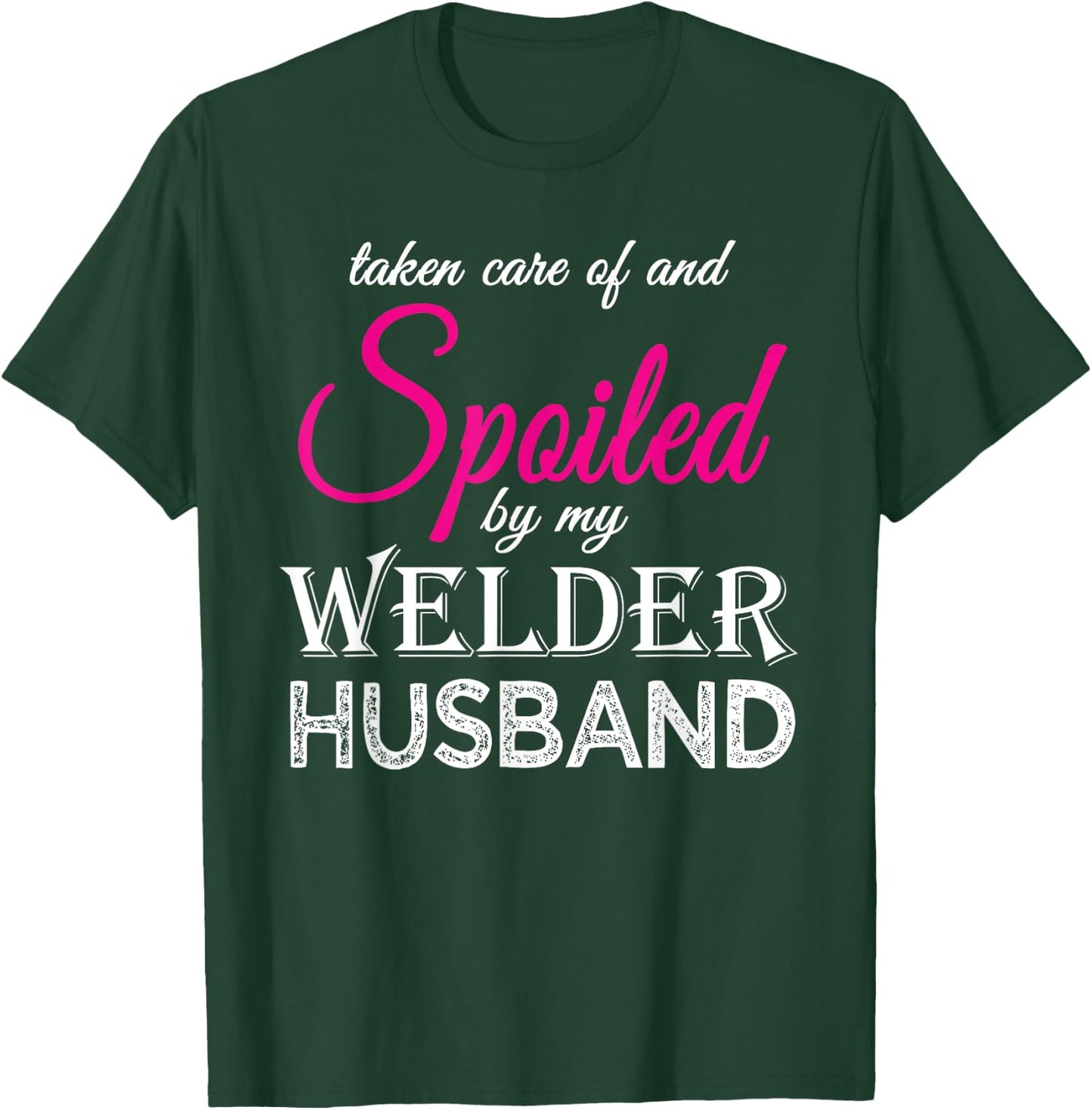 Spoiled by my Welder Husband Welder's Wife Funny Anniversary T-Shirt - T-Shirt | Forest