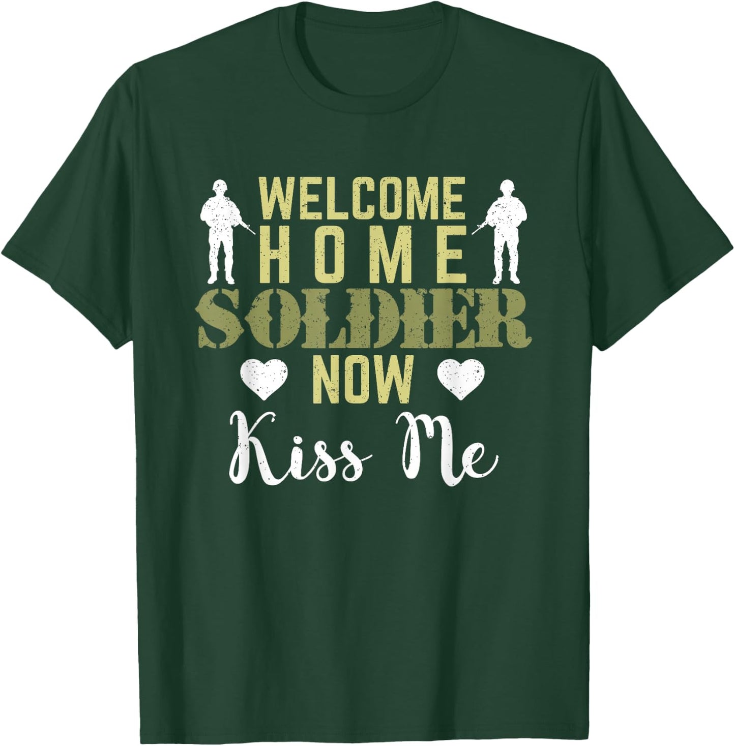Proud Army Wife Girlfriend Welcome Home Soldier Now Kiss Me T-Shirt - T-Shirt | Forest