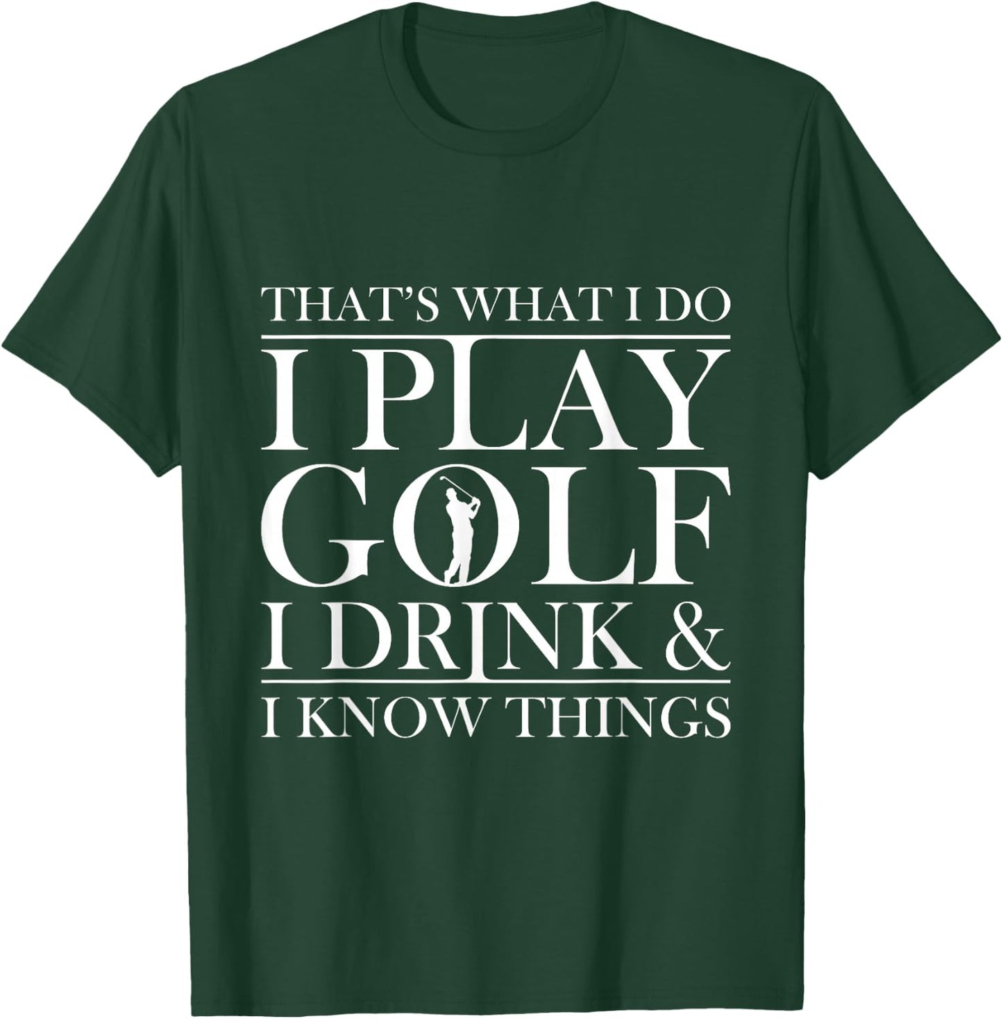 Thats what I do I play Golf I drink and I Know Things T-Shirt - T-Shirt | Forest