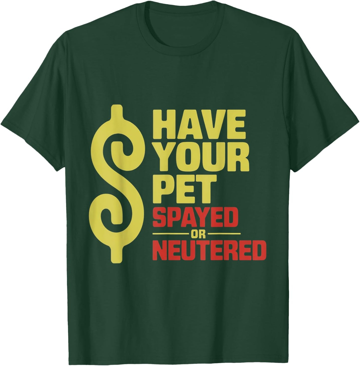 Have Your Pet Spayed or Neutered Enthusiastic Phrase T-Shirt - T-Shirt | Forest