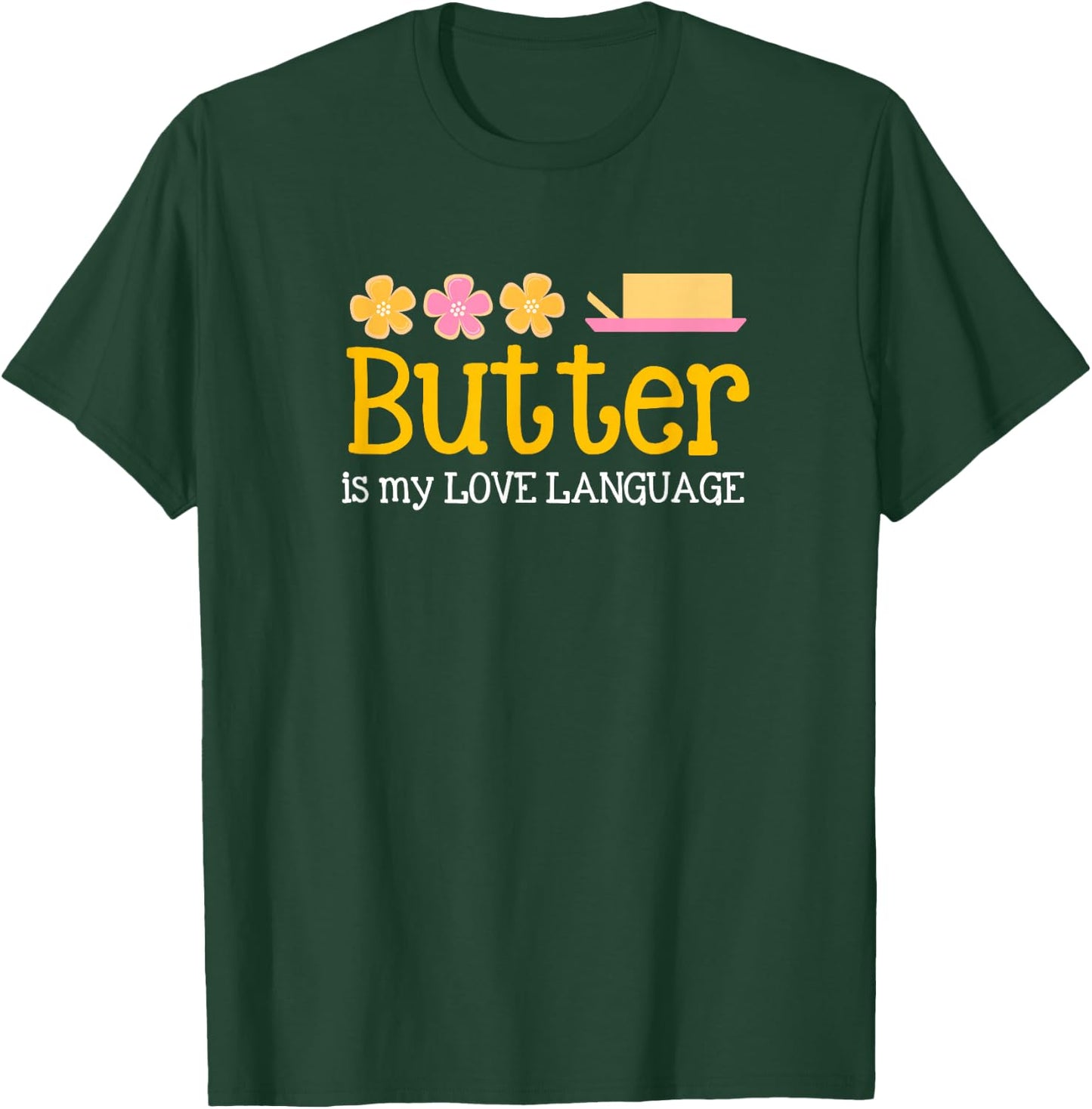 Butter is My Love Language , Baking , Florals T-Shirt - T-Shirt | Forest