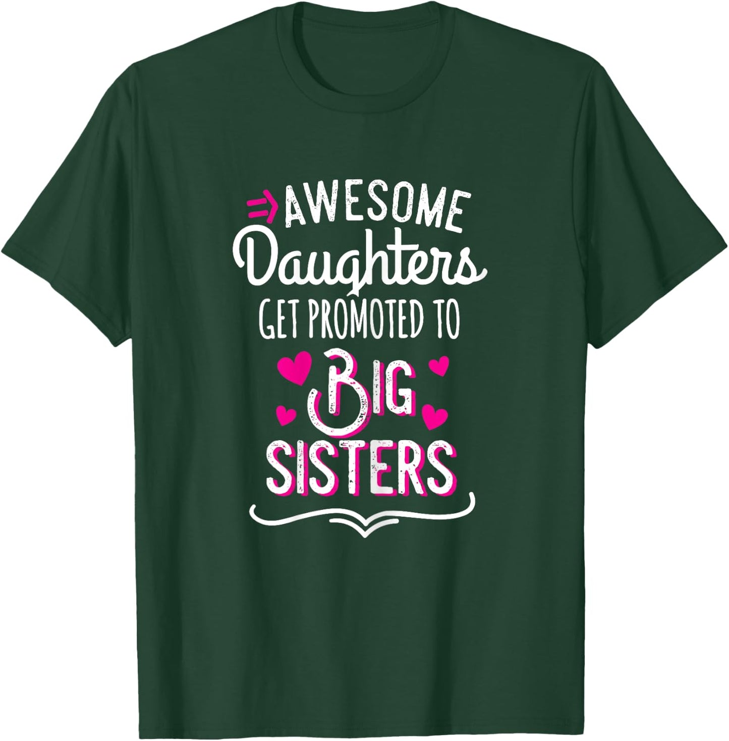 Awesome Daughters Get Promoted To Big Sister T-Shirt - T-Shirt | Forest
