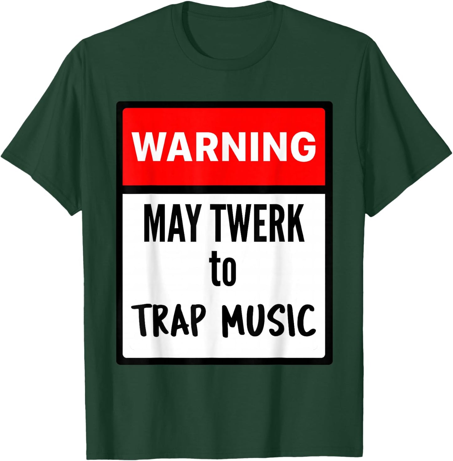 Warning May Twerk to Trap Music T-Shirt - T-Shirt | Forest