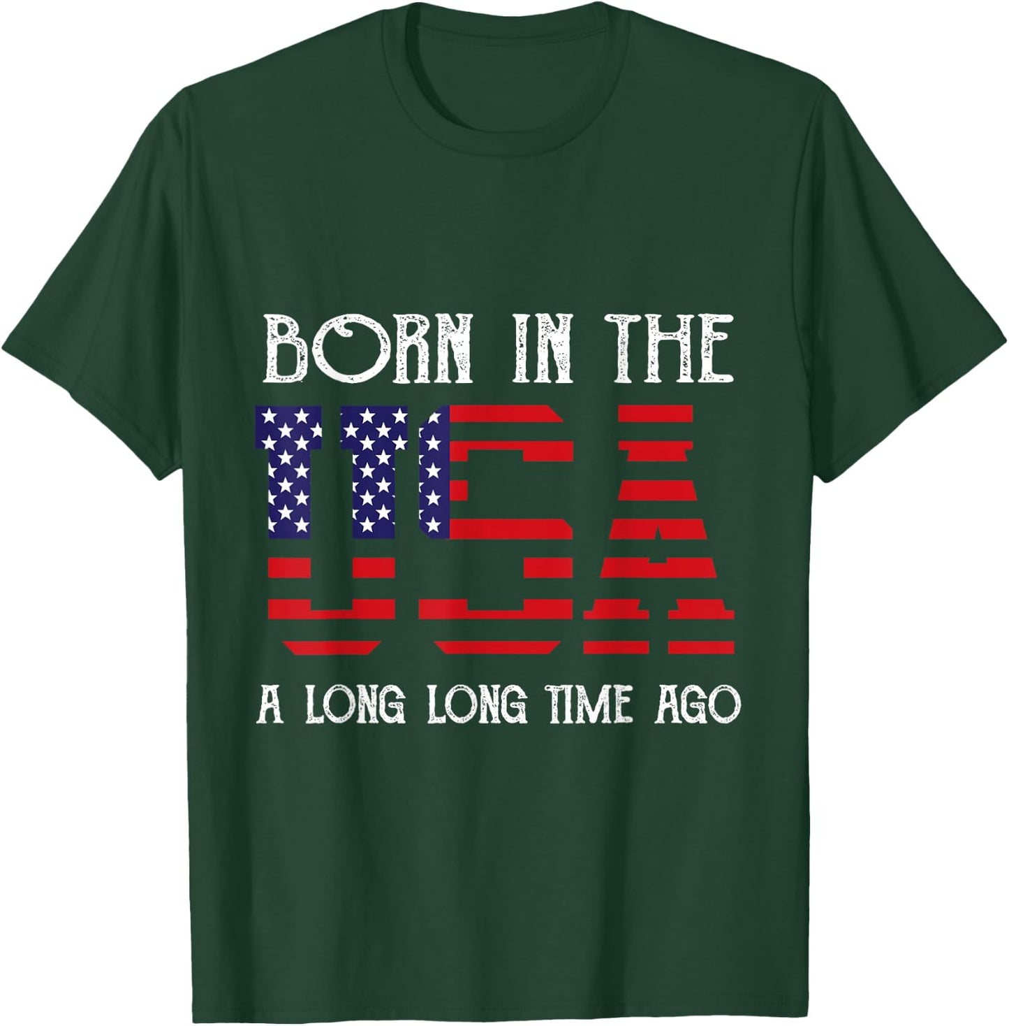 Born in the USA A Long Time Ago Patriotic Birthday T-Shirt - T-Shirt | Forest