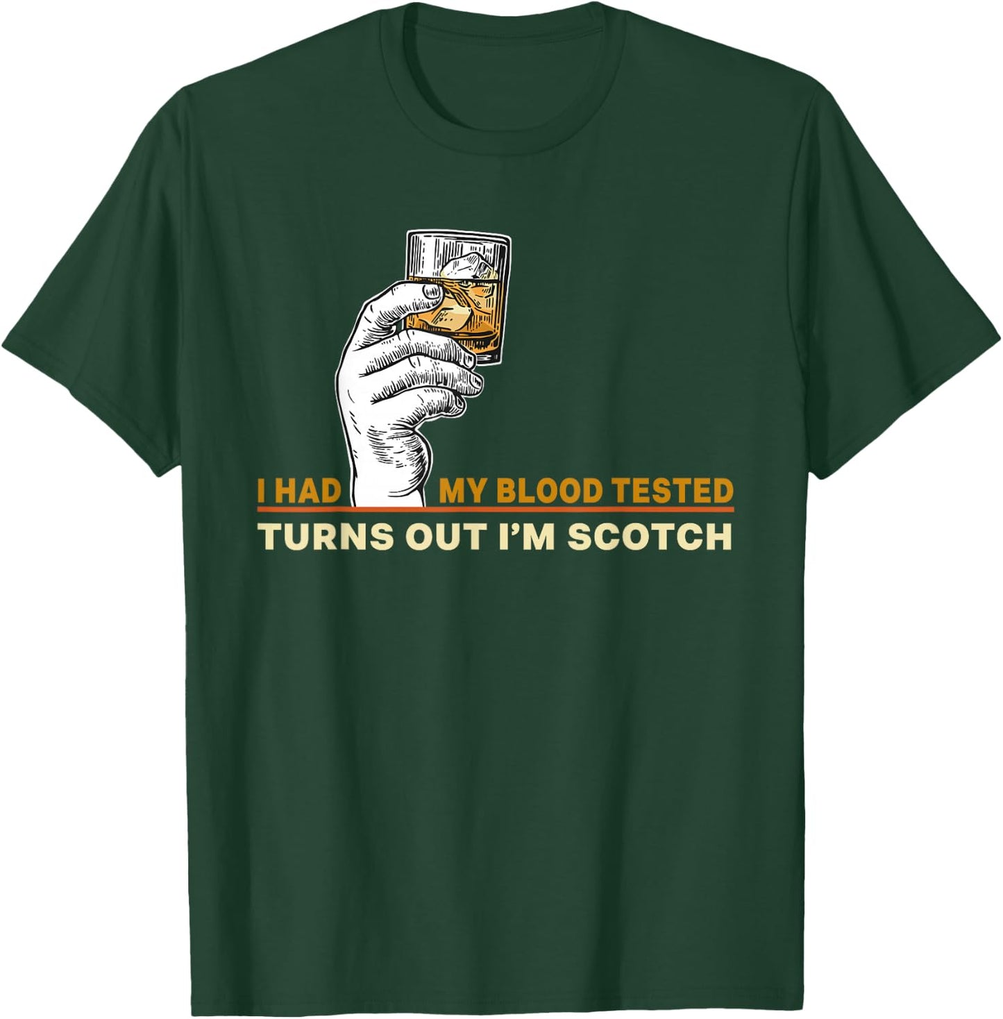 I Had My Blood Tested Turns Out I'm Scotch Single Malt Lover T-Shirt - T-Shirt | Forest