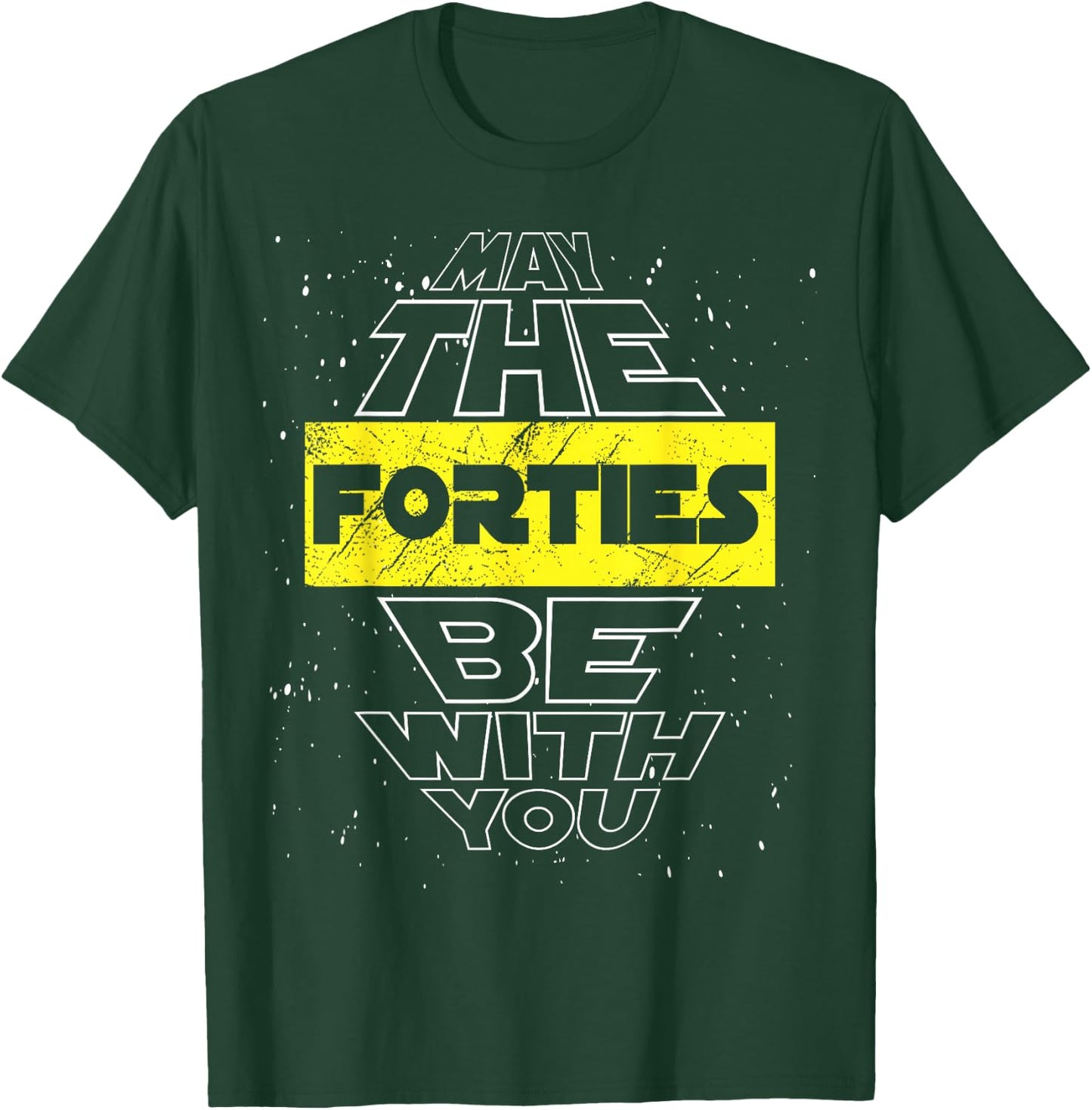 May The Forties Be with You 40th Birthday Parody T-Shirt - T-Shirt | Forest
