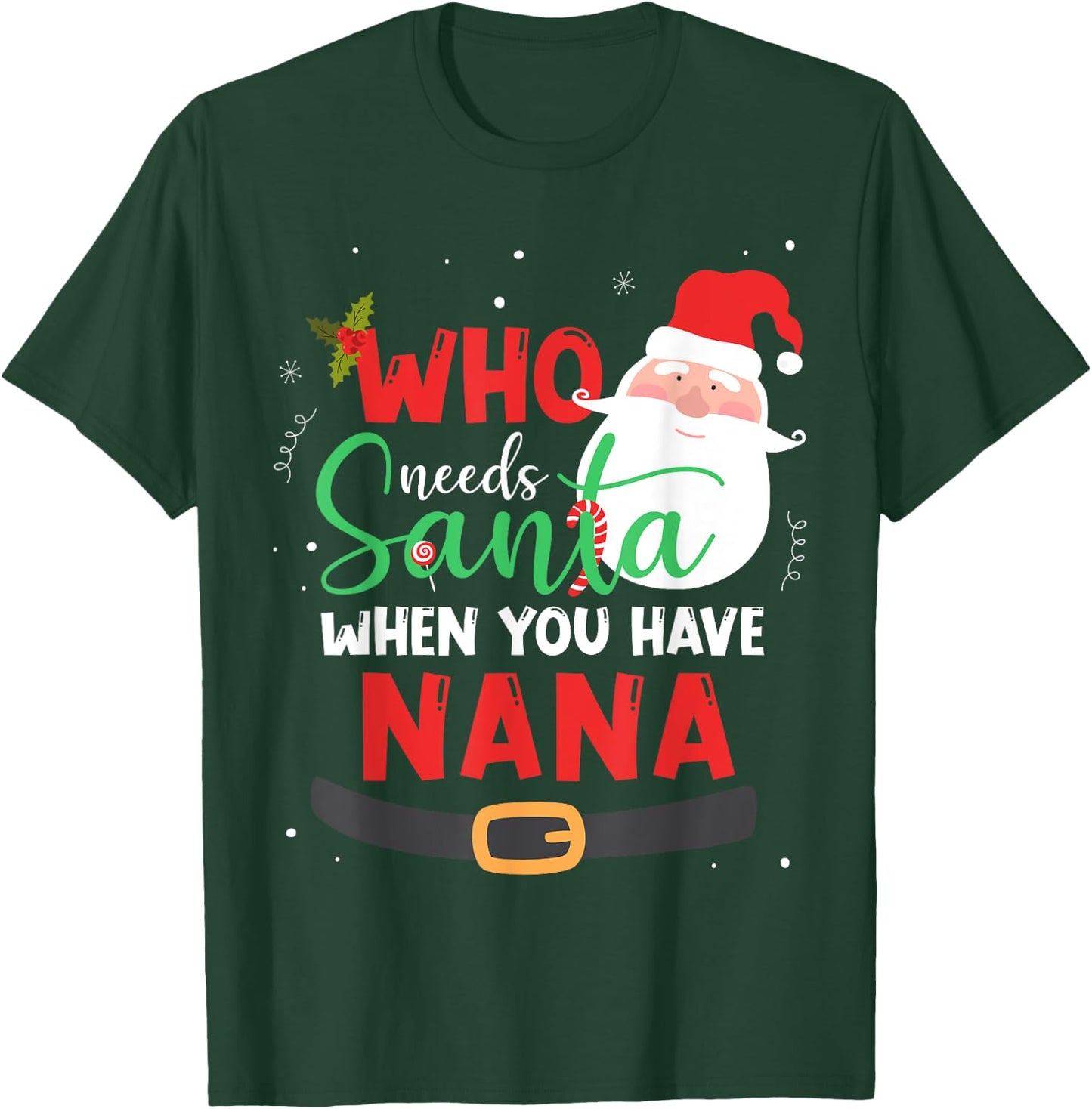 Who Needs Santa When You Have Nana Christmas T-Shirt - T-Shirt | Forest