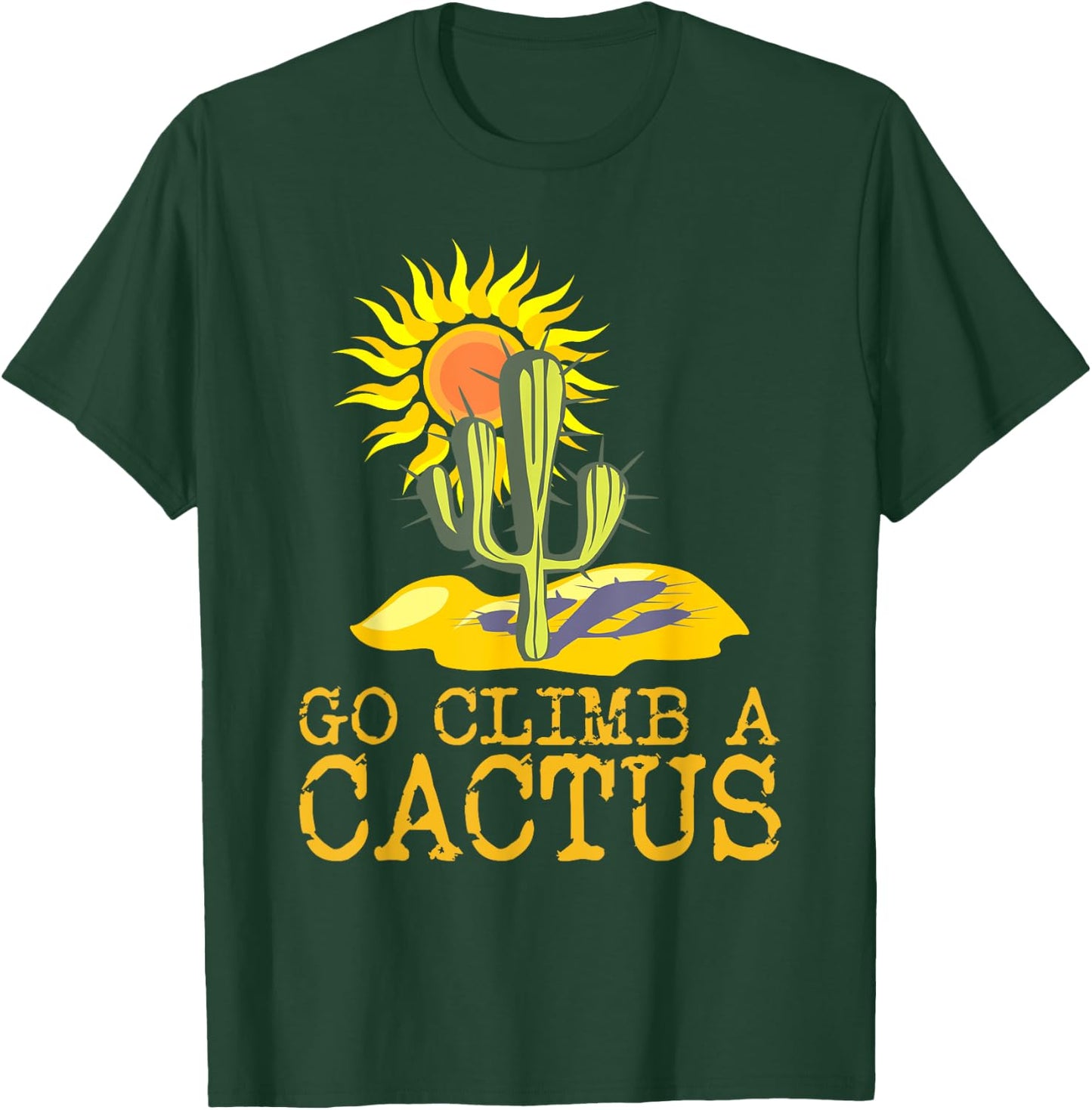 Desert Cactus Shirt Go Climb A Cactus T Shirt Sun T-Shirt - T-Shirt | Forest