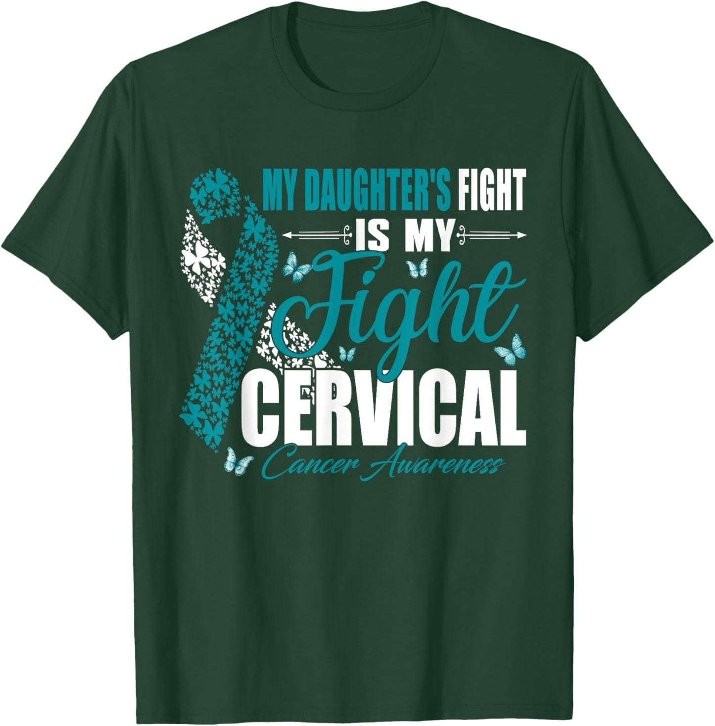 My Daughter's Fight Is My Fight Cervical Cancer Awareness T-Shirt - T-Shirt | Forest