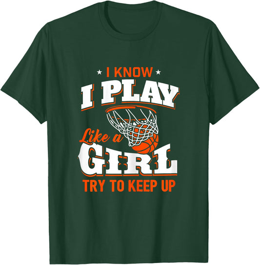 I Know I Play Like A Girl Shirt - Basketball Girl T-Shirt - T-Shirt | Forest