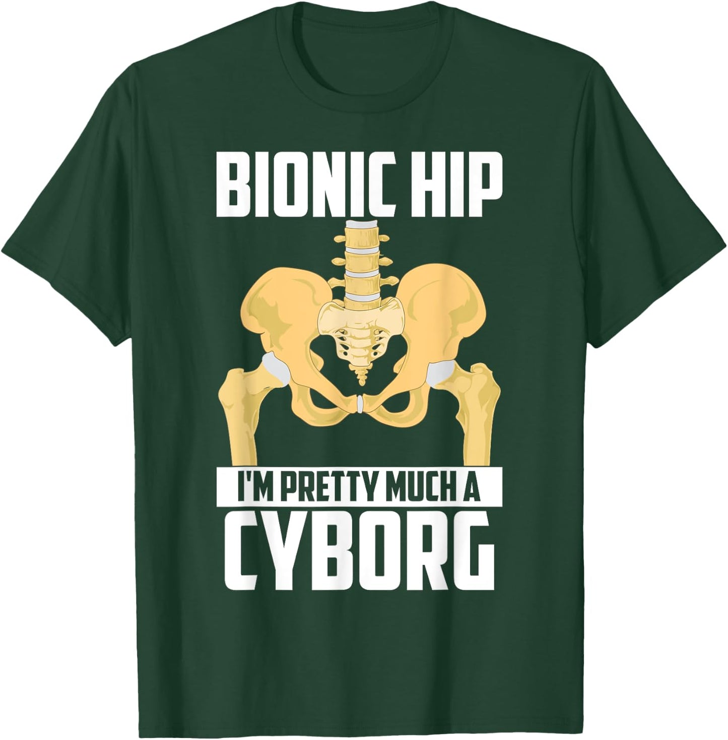 Cool Bionic Hip I'm Cyborg | Funny Bone Replacement Gift T-Shirt - T-Shirt | Forest