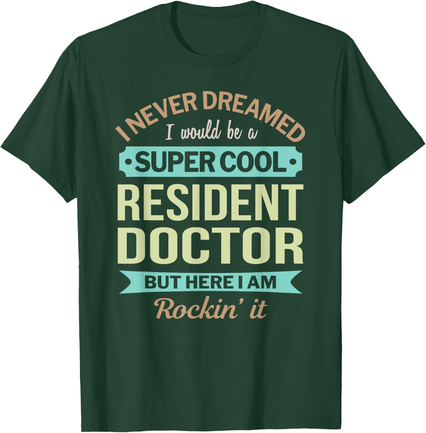 Resident Doctor Gift Funny Appreciation T-Shirt - T-Shirt | Forest