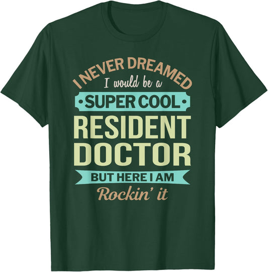 Resident Doctor Gift Funny Appreciation T-Shirt - T-Shirt | Forest