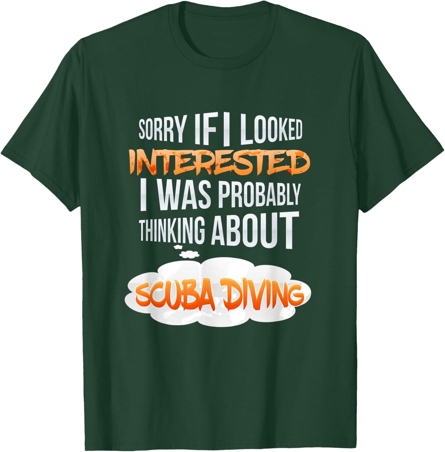 If I Looked Interested Thinking About Scuba Diving T-Shirt - T-Shirt | Forest