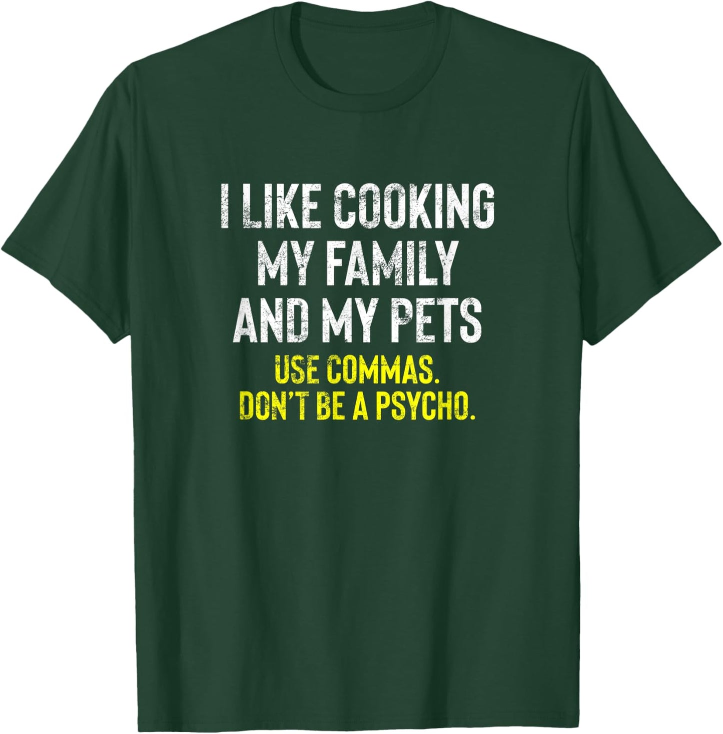 I Like Cooking My Family And Pets Funny Comma Quote T-Shirt - T-Shirt | Forest