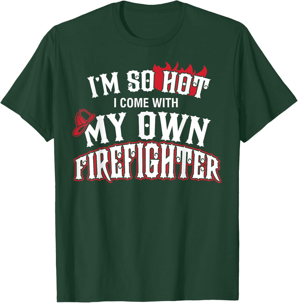 I'm So Hot I Come With My Own Firefighter Shirt T-Shirt - T-Shirt | Forest