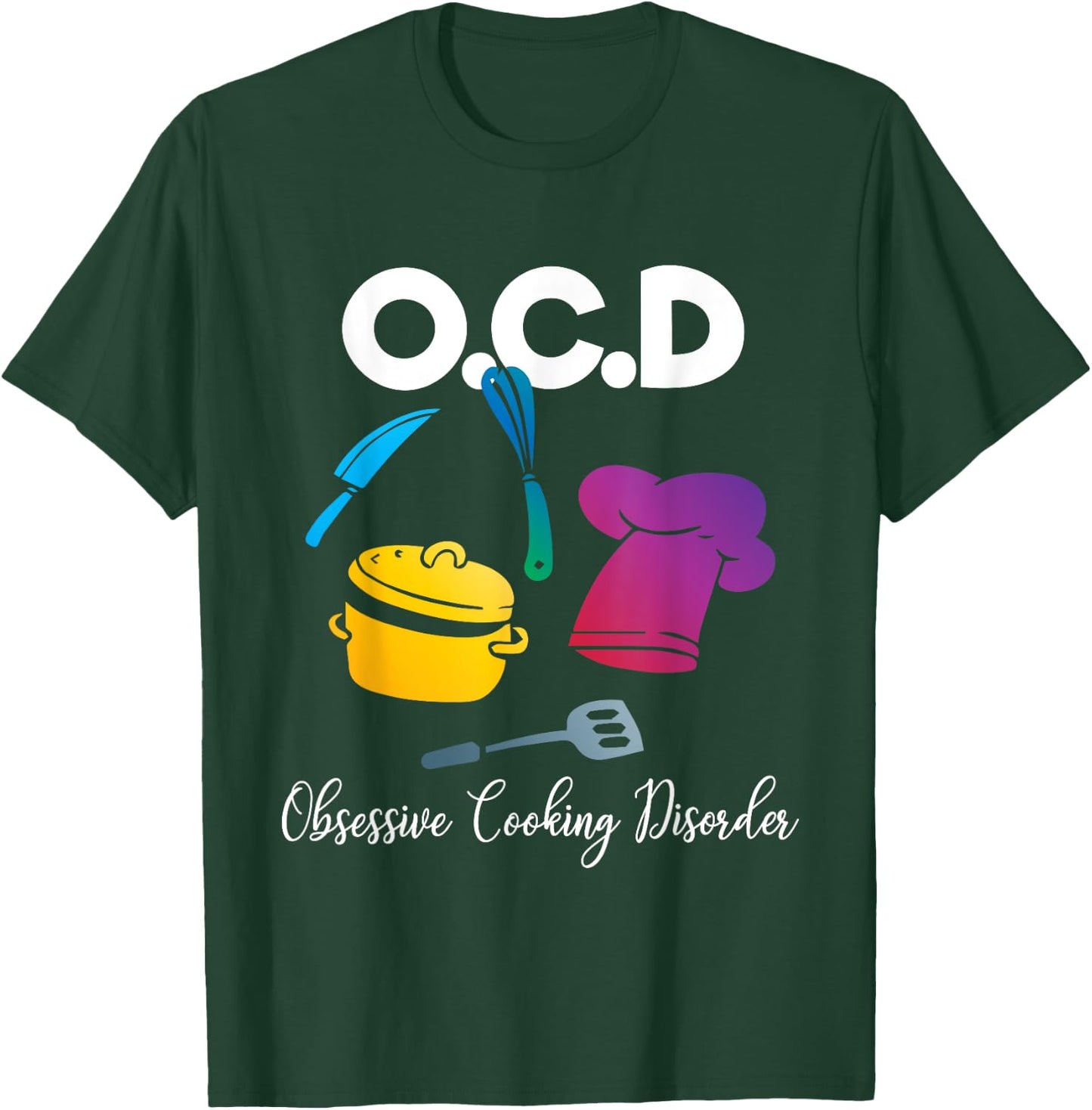 Funny OCD Obsessive Cooking Disorder Chef Gift T-Shirt - T-Shirt | Forest