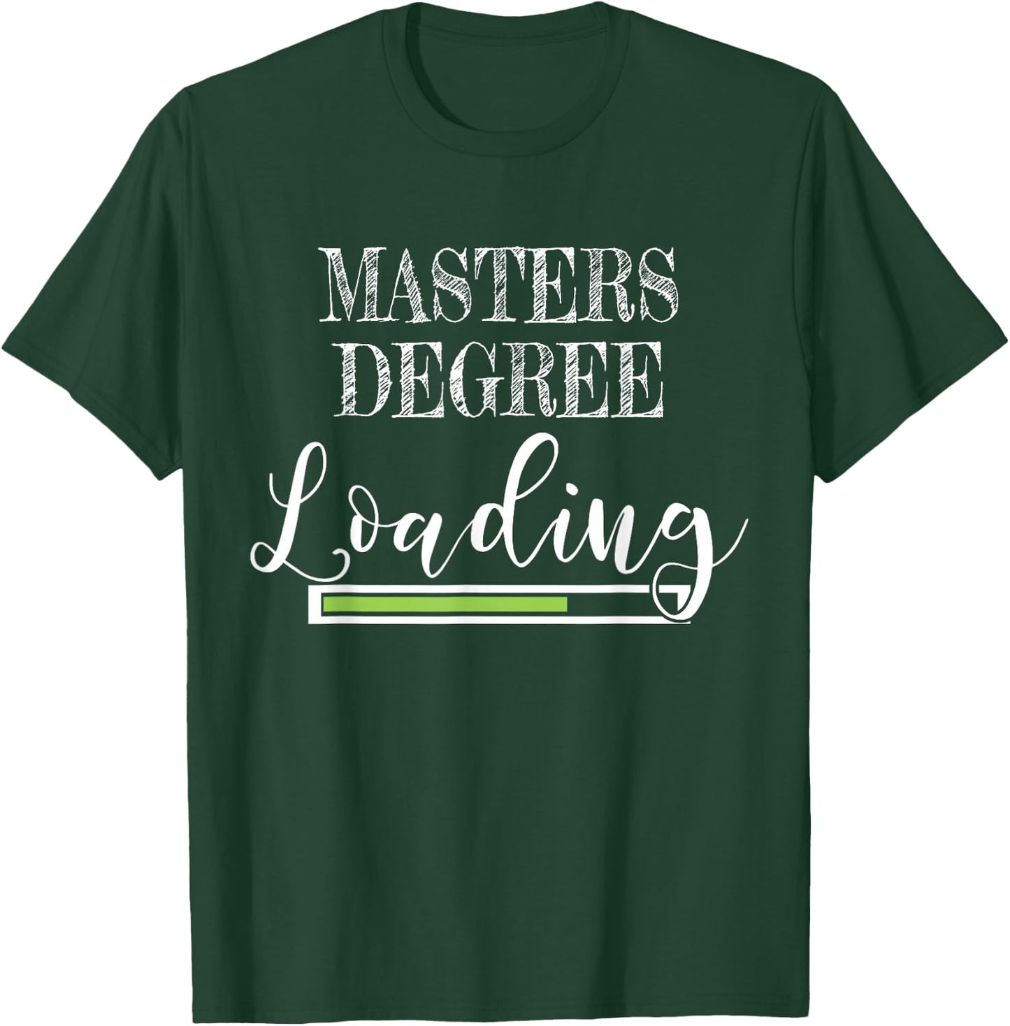 Masters Degree Loading Masters Student T-Shirt - T-Shirt | Forest