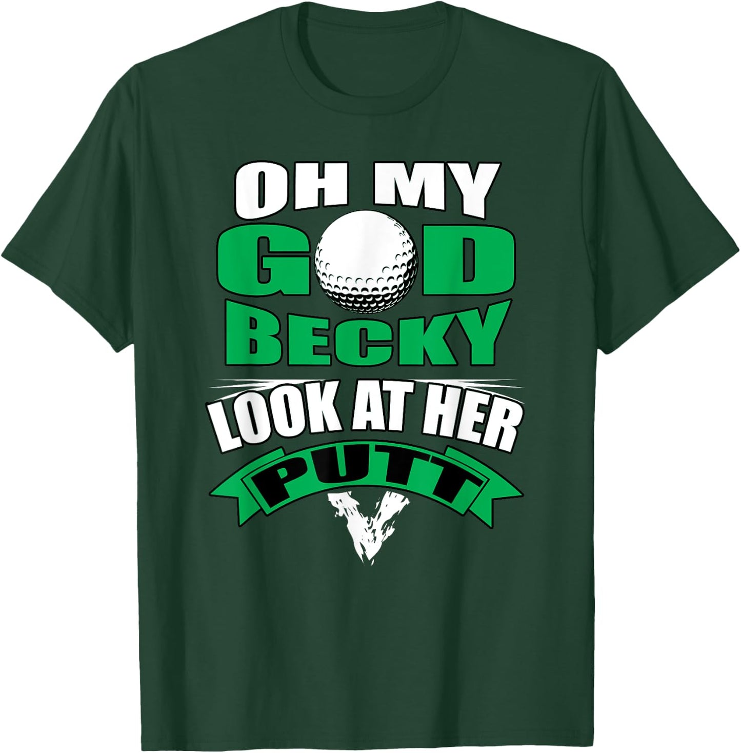 Oh My God Becky Look At Her Putt Funny Golf T-Shirt - T-Shirt | Forest