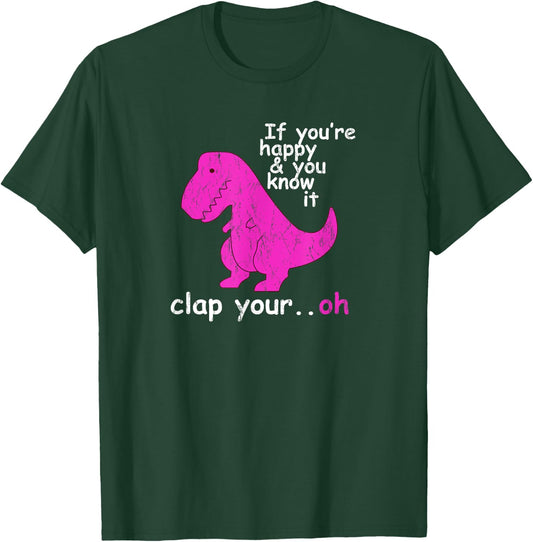 T Rex If You're Happy and You Know It Clap Your Oh - Dino T-Shirt - T-Shirt | Forest