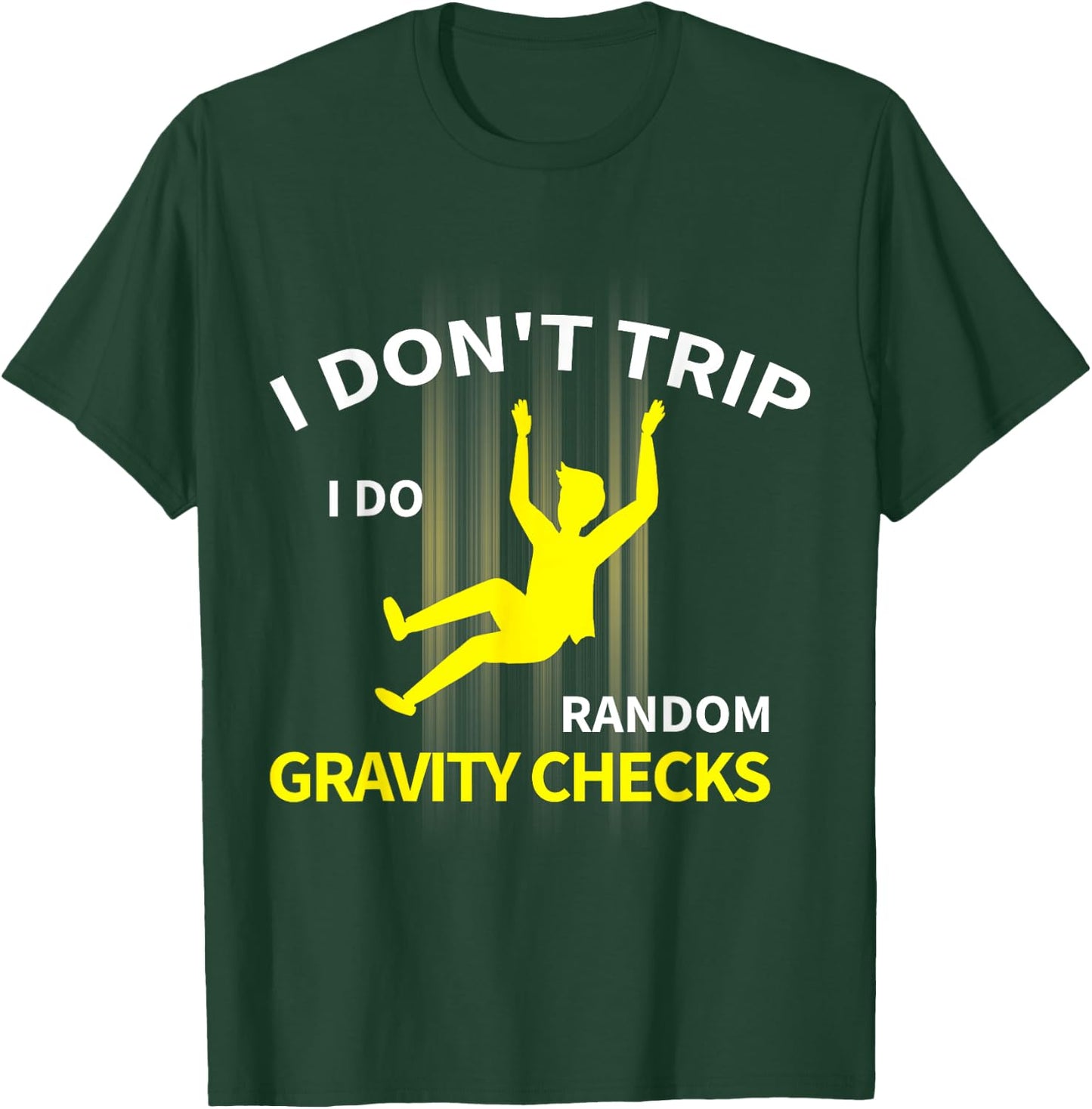 I Don't Trip I Do Random Gravity Checks Funny T-Shirt - T-Shirt | Forest
