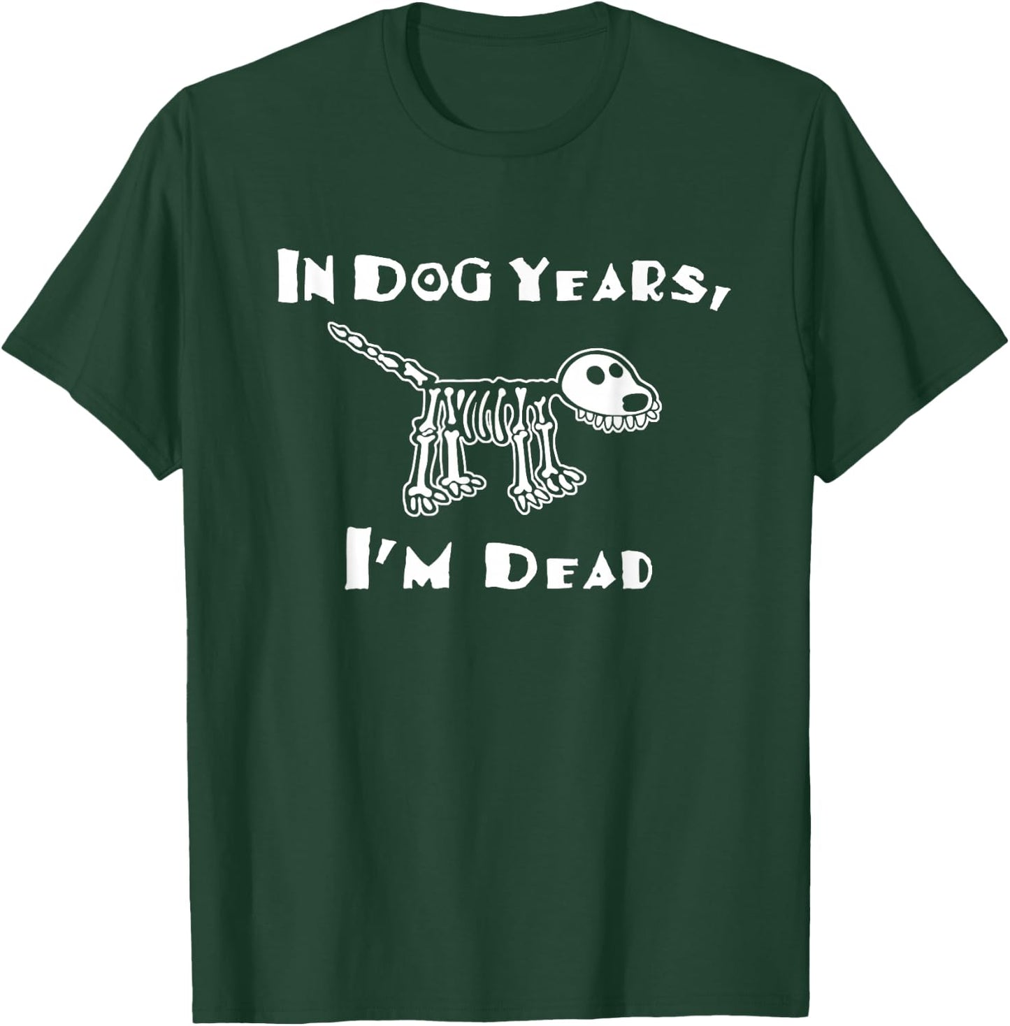 In Dog Years I'm Dead T-Shirt - T-Shirt | Forest