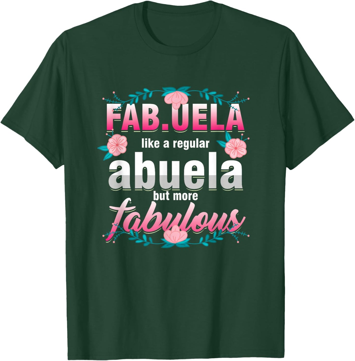 Grandma Fabuela Like A Regular Abuela But Fabulous Grandmom T-Shirt - T-Shirt | Forest