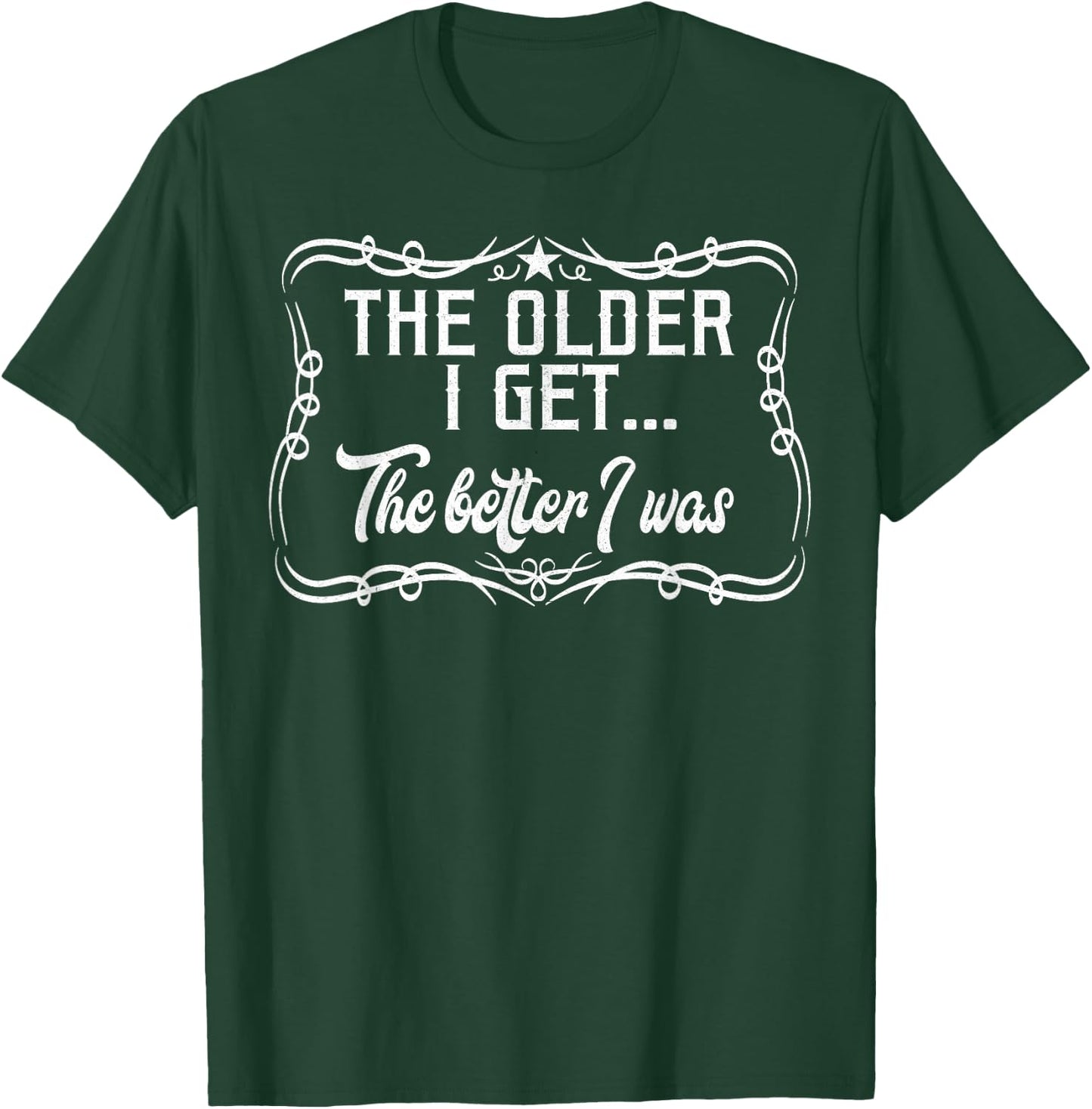 The Older I Get The Better I Was Funny Old Age Apparel item T-Shirt - T-Shirt | Forest