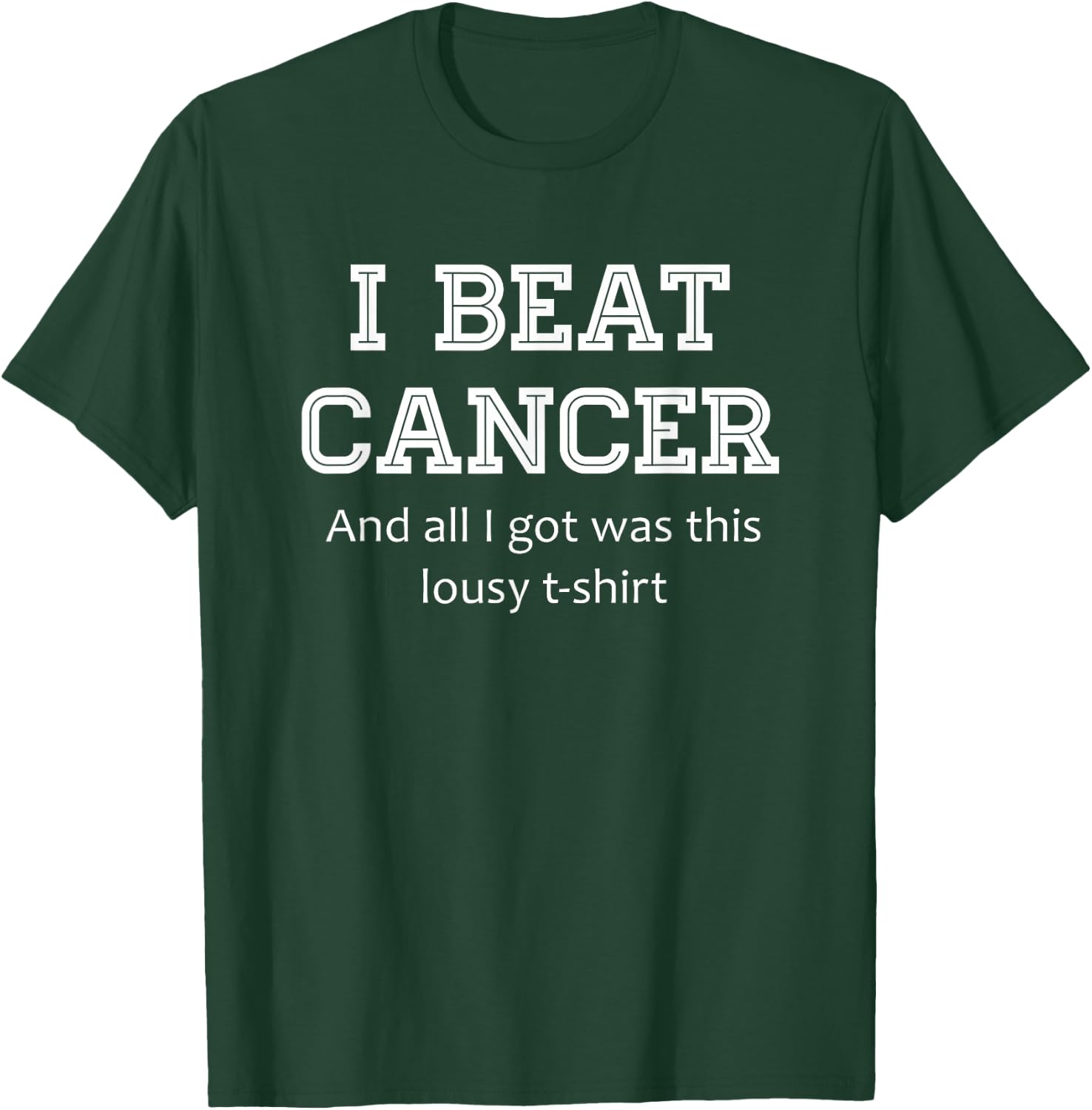 I Beat Cancer And All I Got Was This Lousy Survivor Gift T-Shirt - T-Shirt | Forest