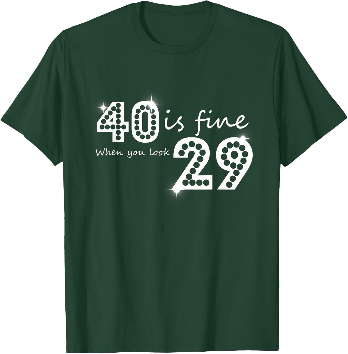 40 Is Fine When You Look 29 Birthday Graphic T-Shirt - T-Shirt | Forest
