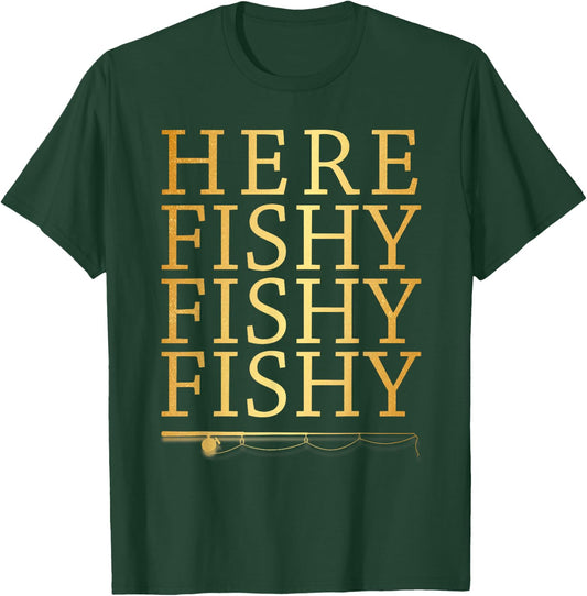 Here Fishy Fishy Fishy Gold Funny Fisherman Fishing T-Shirt - T-Shirt | Forest