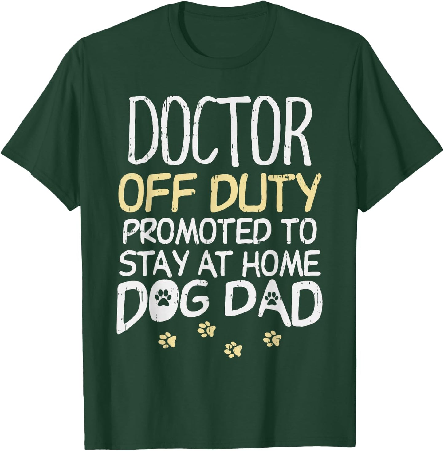 Doctor Off Duty Dog Dad Funny Physician Retirement Men Gift T-Shirt - T-Shirt | Forest