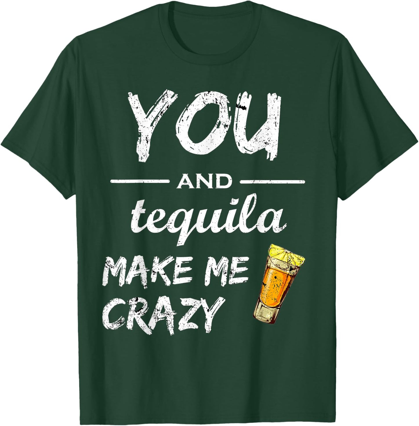 You And Tequila Make Me Crazy , Funny Drinking Shirts T-Shirt - T-Shirt | Forest