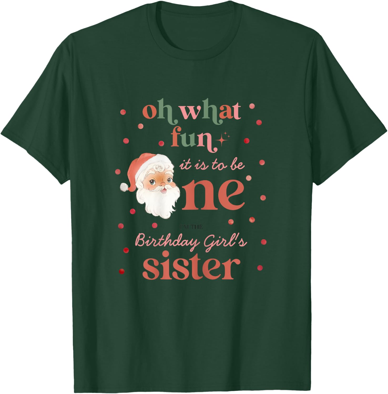 Oh What Fun It Is To Be One Birthday Sister Santa Christmas T-Shirt - T-Shirt | Forest